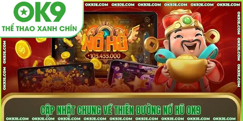 Cập nhật chung về thiên đường nổ hũ OK9 Cập nhật chung về thiên đường nổ hũ OK9